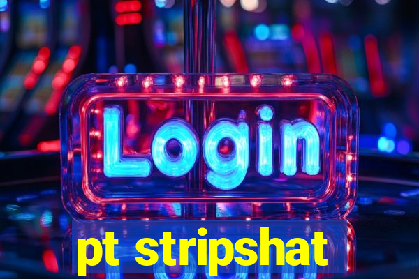 pt stripshat